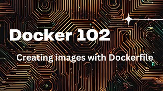 Docker 102  The Dockerfile [upl. by Profant]