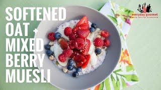 Softened Oat and Mixed Berry Muesli  Everyday Gourmet S6 E26 [upl. by Montagu559]