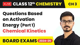 Questions Based on Activation Energy Part 1  Chemical Kinetics  Class 12 Chemistry Ch 3  LIVE [upl. by Anaele]