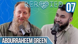 Abdurraheem Green  Going Green Adrenaline amp My Fathers Shahadah  ReRooted Ep7 [upl. by Kristi]