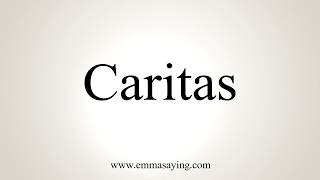 How To Pronounce Caritas [upl. by Eatnahs]