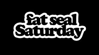 Fat Seal Saturday Full [upl. by Nolaj]