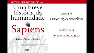 SAPIENS  UMA BREVE HISTÓRIA DA HUMANIDADE  CAP 16 O CREDO CAPITALISTA AUDIOBOOK [upl. by Ayoted319]