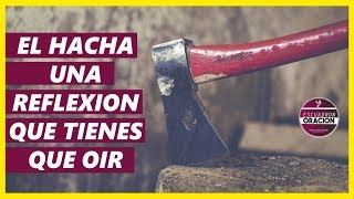 EL HACHA  UNA REFLEXIÓN QUE TE HARÁ REFLEXIONAR  REFLEXIONES CRISTIANAS [upl. by Alben]