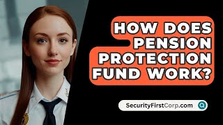 How Does Pension Protection Fund Work  SecurityFirstCorpcom [upl. by Santiago]