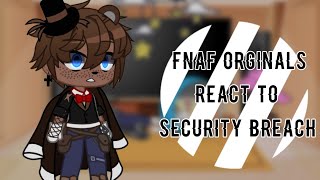 Fnaf Originals React to Security Breach  Gacha Club  Fnaf [upl. by Featherstone767]