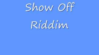 Show Off Riddim [upl. by Denzil940]