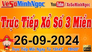 Xổ Số Minh Ngọc Trực Tiếp Xổ Số Ngày 26092024 KQXS Miền Nam XSMN Miền Trung XSMT Miền Bắc XSMB [upl. by Accire33]