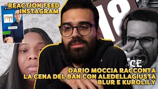 DARIO MOCCIA RACCONTA la CENA del BAN con ALEDELLAGIUSTA BLUR e KUROLILY  REACTION FEED INSTAGRAM [upl. by Schoenburg]