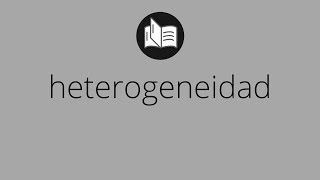 Que significa HETEROGENEIDAD • heterogeneidad SIGNIFICADO • heterogeneidad DEFINICIÓN [upl. by Lleze]