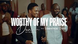 Worthy Of My Praise  Dunsin Oyekan ft LawrenceOyor dunsinoyekan worship thegreatcommission [upl. by Thrift]