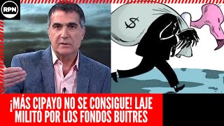 ¡MÁS CIPAYO NO SE CONSIGUE Laje se puso a militar por los fondos buitres [upl. by Ettenawtna]