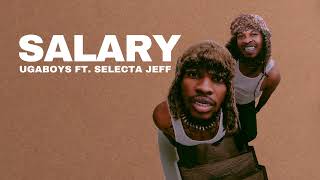 Ugaboys  Salary ft Selecta Jeff Official Audio [upl. by Adirem]