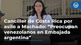 Canciller de Costa Rica por asilo a Machado “Preocupan venezolanos en Embajada argentina” [upl. by Shank653]