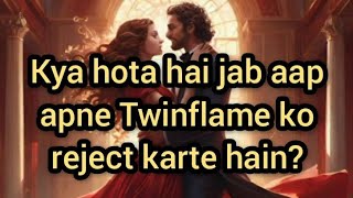 Kya hota hai jab aap apne Twinflame ko reject 🚫 karte hai  TWINFLAME REJECTION 🚫 [upl. by Jake575]