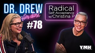 Ep 78 Radical SelfAcceptance w Christina P  Dr Drew After Dark [upl. by Niwred]