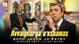 Shohjahon Jorayev  Avvalgilarga oxshamas Ishqning yetti jilosi bazmi [upl. by Netaf]