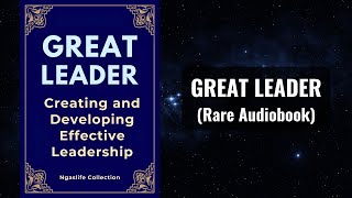 Great Leader  Creating and Developing Effective Leadership Audiobook [upl. by Pena]