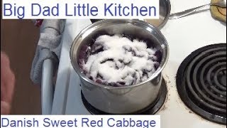 Big Dad Little Kitchen  Home Cooking  Rødkål Danish Sweet Red Cabbage [upl. by Ynnavoj]