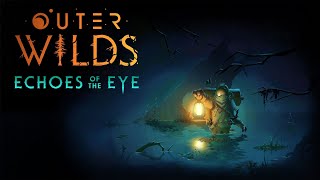 Outer Wilds Echoes of the Eye  Complete OST [upl. by Filomena]