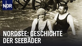 Die Geschichte der deutschen Seebäder Nordsee  Unsere Geschichte  NDR Doku [upl. by Syst]