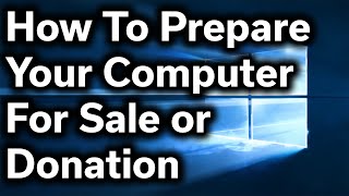 HowTo Guide  How to Safely Prepare Your Computer for Sale or Donation  Reset Windows amp Wipe Files [upl. by Roydd]