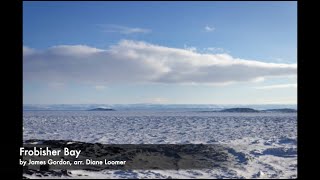 Frobisher Bay  by James Gordon arr Diane Loomer [upl. by Osicnarf]