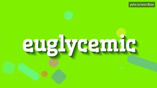 EUGLYCEMIC  HOW TO PRONOUNCE IT [upl. by Arondell]