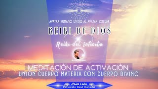 MEDITACIÓN  REIKI DE DIOS · Reiki del Infinito  UNIÓN CUERPO MATERIA CON CUERPO DIVINO Ariel León [upl. by Hazaki131]