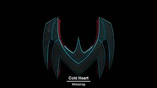 Metadrag  Cold Heart [upl. by Calan817]