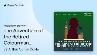 The Adventure of the Retired Colourman… by Sir Arthur Conan Doyle · Audiobook preview [upl. by Enneyehc866]