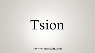 How To Say Tsion [upl. by Ecirtnom]