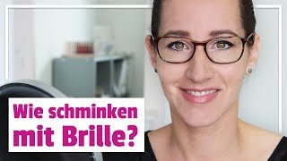 Wie schminken mit Brille – 3 Schminktipps für Brillenträgerinnen [upl. by Power502]