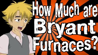 How Much are Bryant Furnaces [upl. by Essilevi]