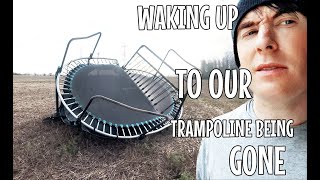 WAKING UP TO OUR TRAMPOLINE BEING GONE [upl. by Atwater]