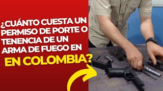 ESTO CUESTA 🤑 UN PERMISO DE PORTE O TENENCIA DE UN ARMA DE FUEGO EN COLOMBIA 🇨🇴 [upl. by Grail]