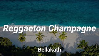 Bellakath  Reggaeton Champagne Letra  Bebe Dame [upl. by Zucker]