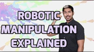 Robotic Manipulation Explained [upl. by Friedly]