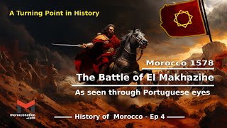 History of Morocco Ep4 The battle of El Makhazine  As seen through Portuguese eyes [upl. by Richella120]