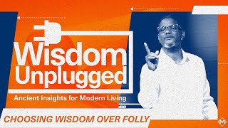 Choosing Wisdom Over Folly  Wisdom Unplugged  Milestone Churches [upl. by Loziram]