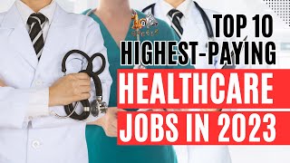 Top 10 Highest Paying Healthcare Jobs in 2023 [upl. by Aienahs225]