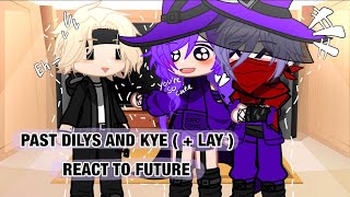 Kye X Lay  Past Dilys React To Future [upl. by Crawley]