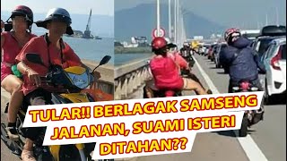 SUAMI ISTERI BERLAGAK SAMSENG TAKUTKAN PENGGUNA JALAN RAYA DITAHAN [upl. by Dranek]