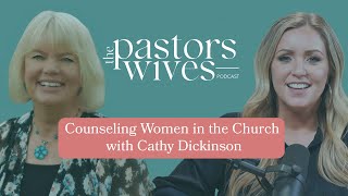 The Pastors Wives Podcast  EP 03  Counseling Women in the Church with Cathy Dickinson [upl. by Orville]