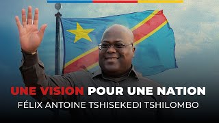 UNE VISION POUR UNE NATION 🇨🇩 FÉLIX ANTOINE TSHISEKEDI TSHILOMBO [upl. by Vitia]