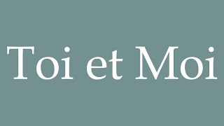 How to Pronounce toi et moi Correctly in French [upl. by Dragon]