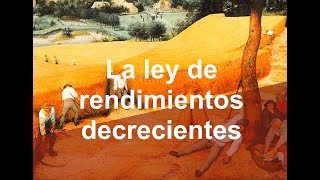 Historia y problemas de la ley de rendimientos decrecientes [upl. by Esimaj]