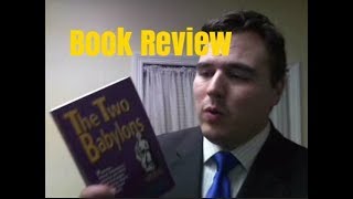 The Two Babylons by Alexander Hislop Book Review [upl. by Llirrem291]