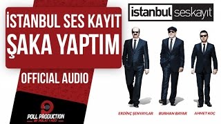 İstanbul Ses Kayıt  Şaka Yaptım  Official Audio [upl. by Einnad]