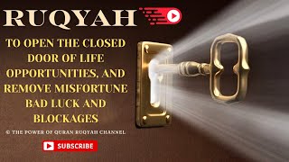 Ultimate Ruqyah to Open the Closed Door of life Opportunities ampRemove Misfortune Bad Luck ampBlockages [upl. by Haodnanehs454]